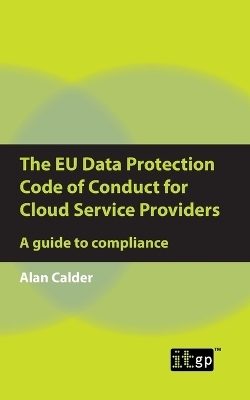 The EU Data Protection Code of Conduct for Cloud Service Providers - Alan Calder