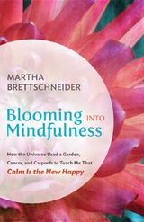 Blooming into Mindfulness -  Martha Brettschneider