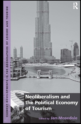 Neoliberalism and the Political Economy of Tourism - Jan Mosedale