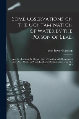 Some Observations on the Contamination of Water by the Poison of Lead - James Bower Harrison