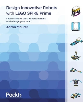 Design Innovative Robots with LEGO SPIKE Prime - Aaron Maurer