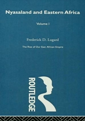 The Rise of Our East African Empire (1893) - Lord Frederick J.D. Lugard