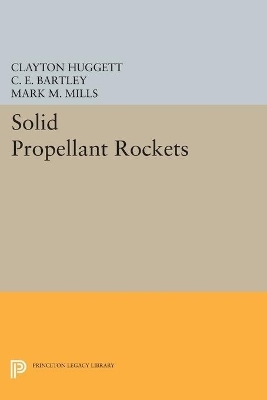 Solid Propellant Rockets - Clayton Huggett, C. E. Bartley, Mark M. Mills