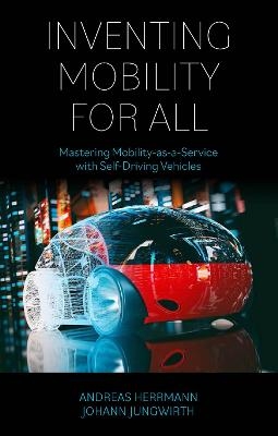 Inventing Mobility for All - Andreas Herrmann, Johann Jungwirth