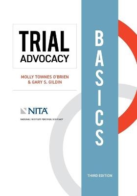 Trial Advocacy Basics - Molly Townes O'Brien, Gary S Gildin