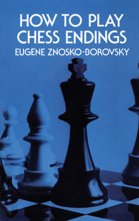 How to Play Chess Endings -  Eugene Znosko-Borovsky
