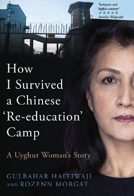 How I Survived A Chinese 'Re-education' Camp - Gulbahar Haitiwaji, Rozenn Morgat