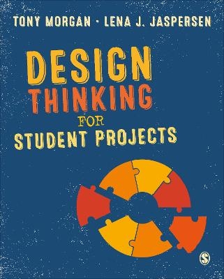 Design Thinking for Student Projects - Tony Morgan, Lena J. Jaspersen