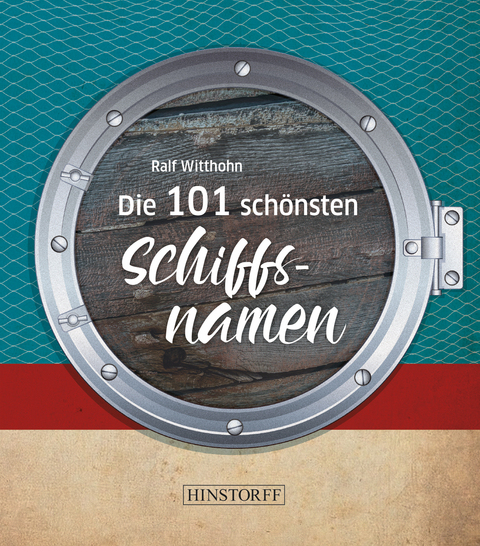 Die 101 schönsten Schiffsnamen - Ralf Witthohn