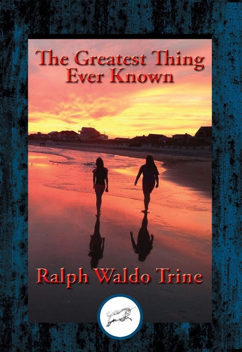 Greatest Thing Ever Known -  Ralph Waldo Trine