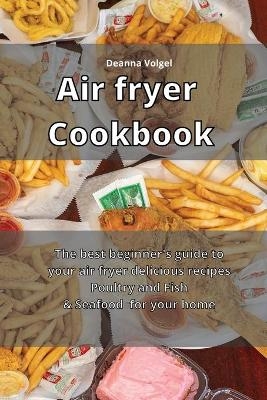 Air Fryer Cookbook - Deanna Volgel