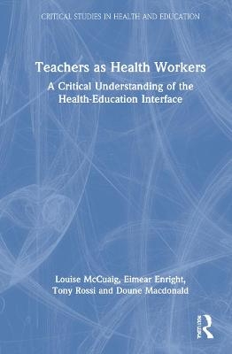 Teachers as Health Workers - Louise McCuaig, Eimear Enright, Tony Rossi, Doune Macdonald