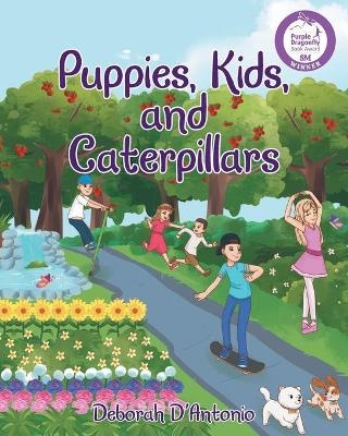 Puppies, Kids, and Caterpillars - Deborah D'Antonio