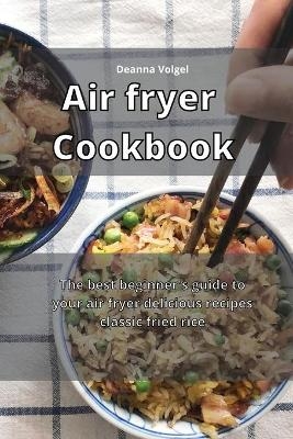 Air Fryer Cookbook - Deanna Volgel