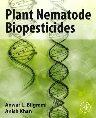 Plant Nematode Biopesticides - Anwar L. Bilgrami, Anish Khan