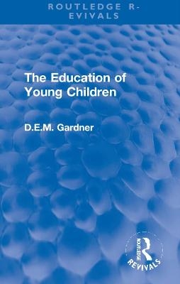 The Education of Young Children - D.E.M. Gardner