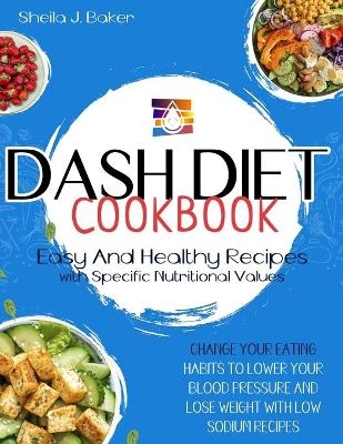 Dash Diet Cookbook - Sheila J Baker