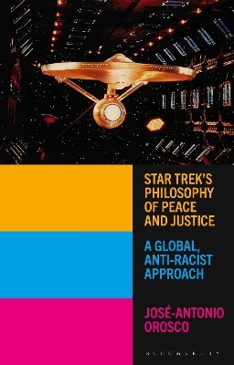 Star Trek's Philosophy of Peace and Justice - José-Antonio Orosco