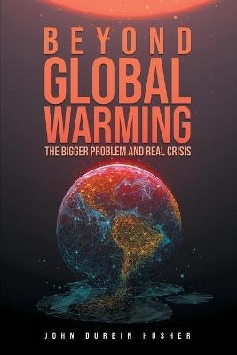 Beyond Global Warming - John Durbin Husher