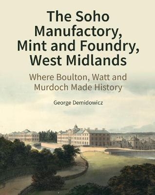 The Soho Manufactory, Mint and Foundry, West Midlands - George Demidowicz