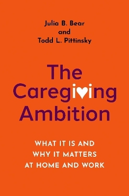 The Caregiving Ambition - Julia B. Bear, Todd L. Pittinsky