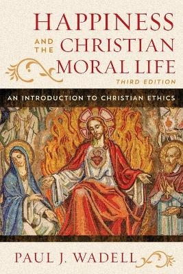 Happiness and the Christian Moral Life - Paul J. Wadell