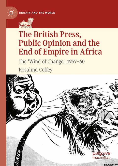 The British Press, Public Opinion and the End of Empire in Africa - Rosalind Coffey