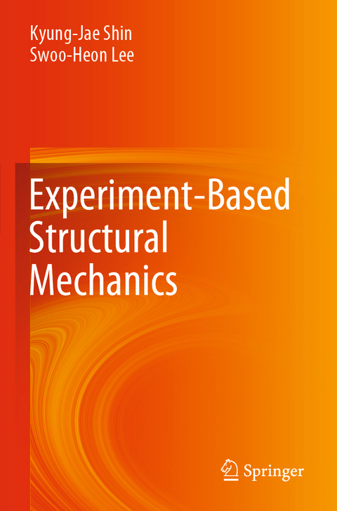 Experiment-Based Structural Mechanics - Kyung-Jae Shin, Swoo-Heon Lee