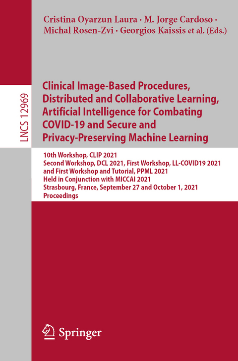 Clinical Image-Based Procedures, Distributed and Collaborative Learning, Artificial Intelligence for Combating COVID-19 and Secure and Privacy-Preserving Machine Learning - 