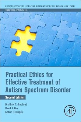 Practical Ethics for Effective Treatment of Autism Spectrum Disorder - Matthew T. Brodhead, David J. Cox, Shawn P Quigley