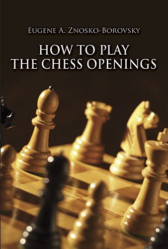 How to Play the Chess Openings - Eugene Znosko-Borovsky