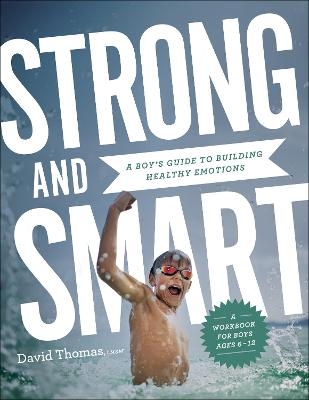 Strong and Smart – A Boy`s Guide to Building Healthy Emotions - David Thomas