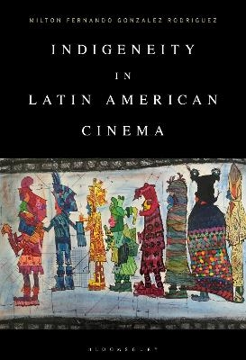 Indigeneity in Latin American Cinema - Milton Fernando Gonzalez Rodriguez