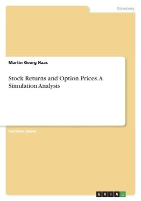 Stock Returns and Option Prices. A Simulation Analysis - Martin Georg Haas