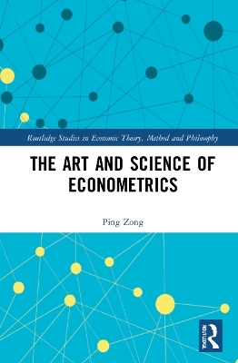 The Art and Science of Econometrics - Ping Zong