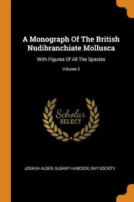 A Monograph Of The British Nudibranchiate Mollusca - Joshua Alder, Albany Hancock, Ray Society