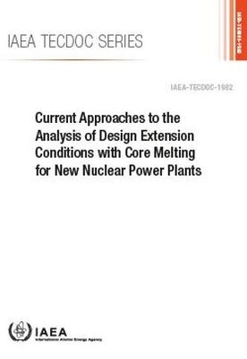 Current Approaches to the Analysis of Design Extension Conditions with Core Melting for New Nuclear Power Plants -  International Atomic Energy Agency