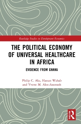 The Political Economy of Universal Healthcare in Africa - Philip C. Aka, Hassan Wahab, Yvette M. Alex-Assensoh