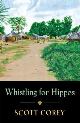 Whistling for Hippos - Scott Corey