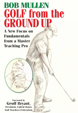 Golf from the Ground Up -  Bob Mullen