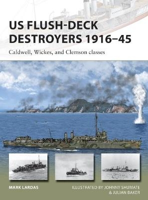 US Flush-Deck Destroyers 1916–45 - Mark Lardas