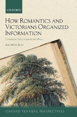 How Romantics and Victorians Organized Information - Jillian M. Hess