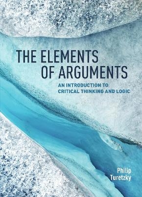 The Elements of Arguments - Philip Turetzky
