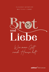 Brot und Liebe. Wie man Gott nach Hause holt. - Susanne Niemeyer, Matthias Lemme