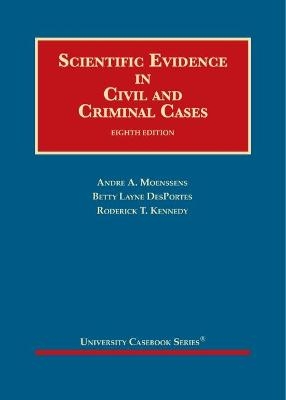 Scientific Evidence in Civil and Criminal Cases - Andre A. Moenssens, Betty Layne Desportes, Roderick T. Kennedy