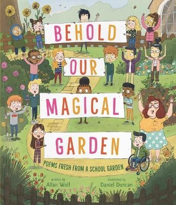 Behold Our Magical Garden - Allan Wolf