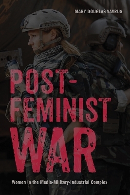 Postfeminist War - Mary Douglas Vavrus