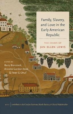 Family, Slavery, and Love in the Early American Republic - Jan Ellen Lewis