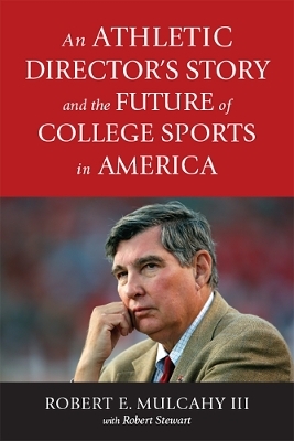 An Athletic Director’s Story and the Future of College Sports in America - Robert E. Mulcahy