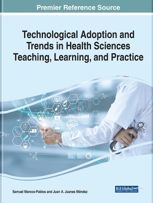 Technological Adoption and Trends in Health Sciences Teaching, Learning, and Practice - 